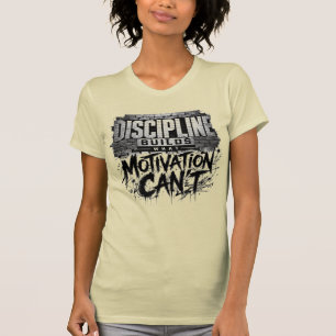 Camiseta Disciplina Constrói O Que a Motivação Não