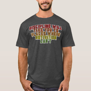 Camiseta Disciplina Levará Você Para Lugares Onde Motivação