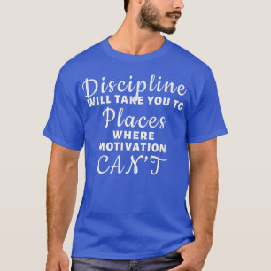 Camiseta Disciplina - Onde a motivação não pode