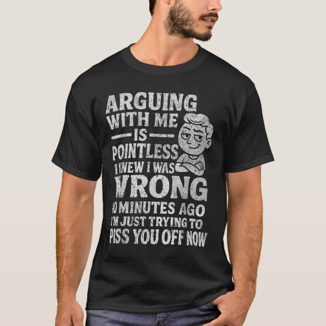 Camiseta Discutir Comigo É Inútil Eu Sabia Que Estava Errad (Frente)