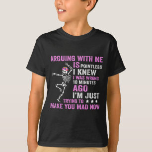 Camiseta Discutir Comigo É Inútil. Eu Sabia Que Eu Era Wron