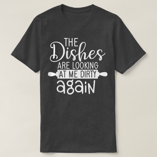 Camiseta Dishes Lokking Dirty Again Cooking For Cook Mum An (Frente do Design)