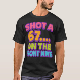 Camiseta Disparou um 67 no primeiro nove Burlesco de golfe