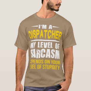 Camiseta Dispatcher Gift Engraçado Sarcástico Dizendo