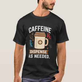 Camiseta Dispense As Needed Funny Pharmacist Coffee
