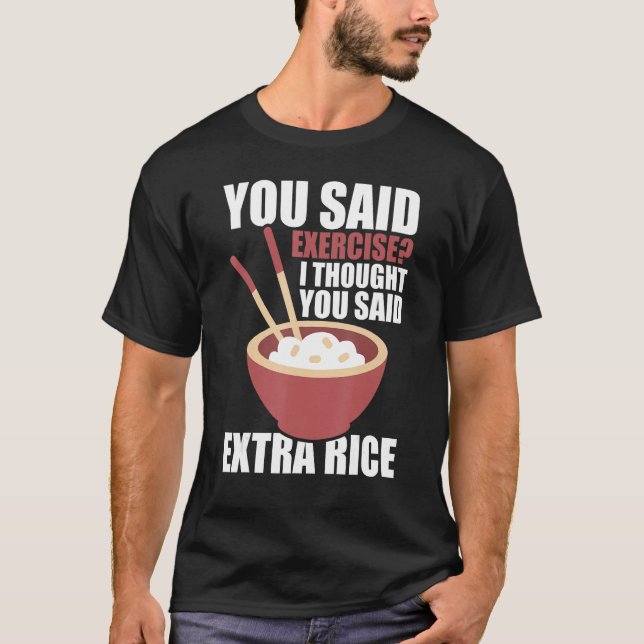 Camiseta Disse Exercício Que Pensei Que Disse Arroz Extra (Frente)