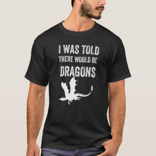 Camiseta DISSERAM-ME QUE HAVERIA A CITAÇÃO DO Dragão DRAGON