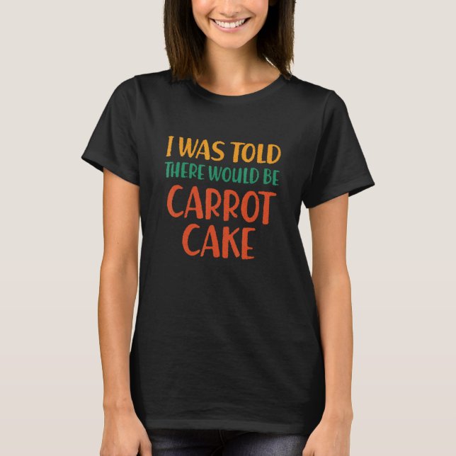 Camiseta Disseram-Me Que Haveria Comida Engraçada De Carrot (Frente)