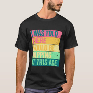 Camiseta Disseram-Me Que Haveria O Napg Nesta Idade Diverti