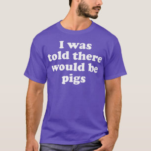 Camiseta Disseram-Me Que Haveria Prêmio Para Suínos 3097