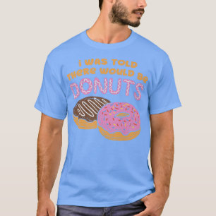 Camiseta Disseram-Me Que Haveria Rosquinhas Doces