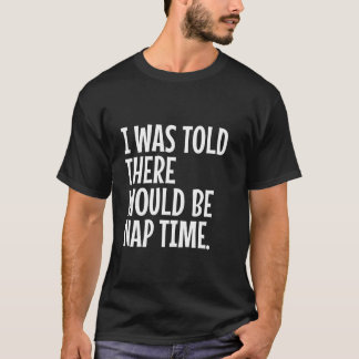 Camiseta Disseram-Me Que Haveria Tempo De Nap Engraçados Gr