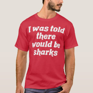 Camiseta Disseram-Me Que Haveria Tubarões.