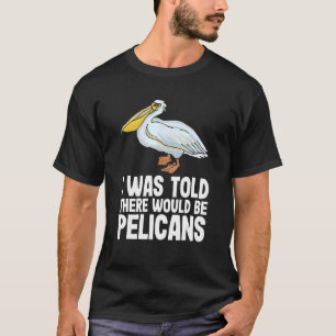 Camiseta Disseram Que Haveria Pelicanos Pelecan Engraçado P