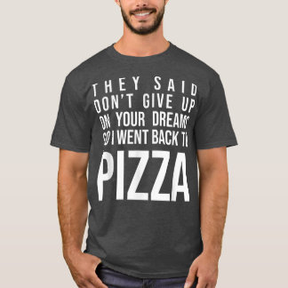 Camiseta Disseram Que Não Desistisse Do Seu Sonho Pizza.