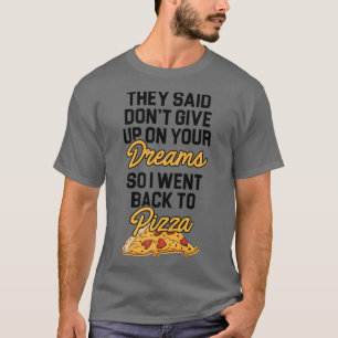 Camiseta Disseram Que Não Desistisse Do Seu Sonho Pizza.