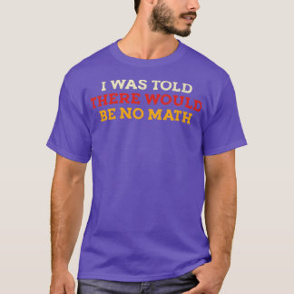 Camiseta Disseram Que Não Haveria Matemática