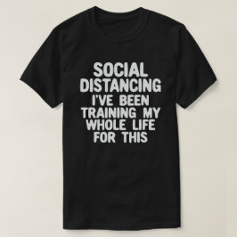 Camiseta Distância social que tenho treinado toda a minha v