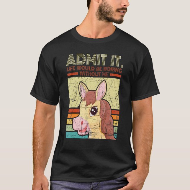 Camiseta Distressed Horse Admit It Life Would Be Boring Wit (Frente)