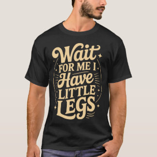 Camiseta Dito Divertido Espere Por Mim Tenho Pernas Curtas