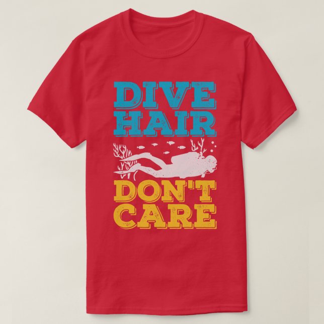 Camiseta Dive Hair Dont Care Scuba Diver Gift (Frente do Design)