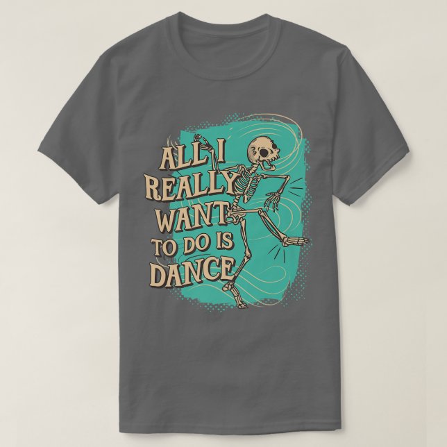 Camiseta Diversão Tudo que eu realmente quero fazer é Dance (Frente do Design)