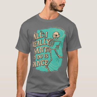 Camiseta Diversão Tudo que eu realmente quero fazer é Dance