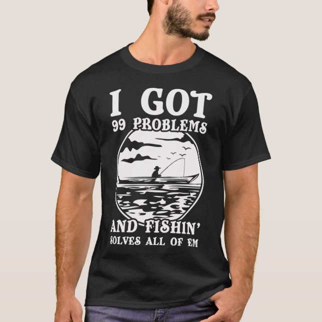 Camiseta Divertida Presente 99 Problemas A Pesca R (Frente)