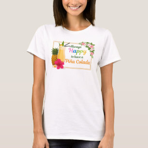 Camiseta Divertida - Sempre Feliz por Ter uma Piña