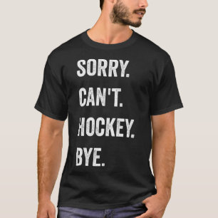 Camiseta Divertido Desculpe Não Pode Hóquei Tchau Jogador d