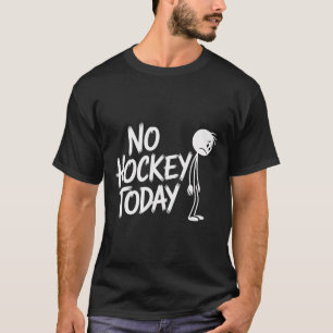 Camiseta Divertido Sem Hóquei Hoje Triste Stickman Hóquei n