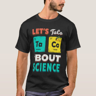 Camiseta Divertido Vamos falar de Taco sobre Ciência Químic
