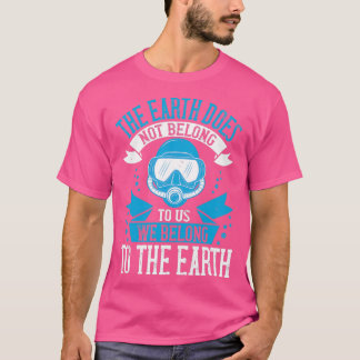 Camiseta Diving Design The Earth does not belong to us we b