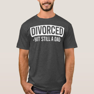 Camiseta Divorciado Mas Ainda Um Pai Solteiro Pai Divorciad