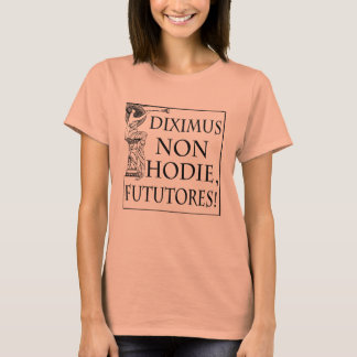 Camiseta Diximus Non Hodie