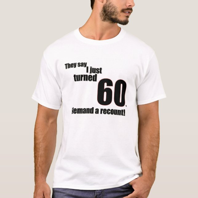 Camiseta Dizem que eu apenas girei 60. Eu exijo uma (Frente)