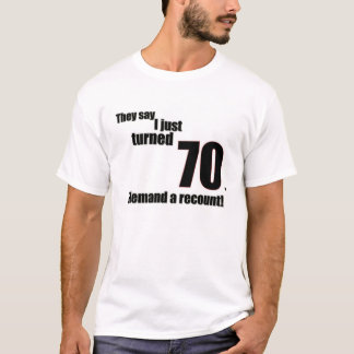 Camiseta Dizem que eu apenas girei 70. Eu exijo uma