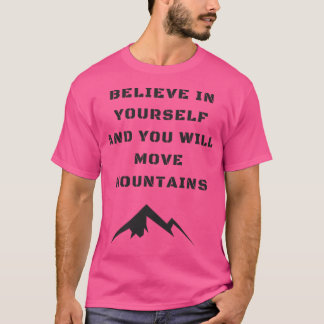 Camiseta Dizendo Acredite Em Si Mesmo E Mover Montanhas Ati