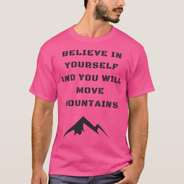 Camiseta Dizendo Acredite Em Si Mesmo E Mover Montanhas Ati (Frente)