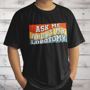 Camiseta Dizendo Divertido Pergunte-me Sobre Minha Lobotomi