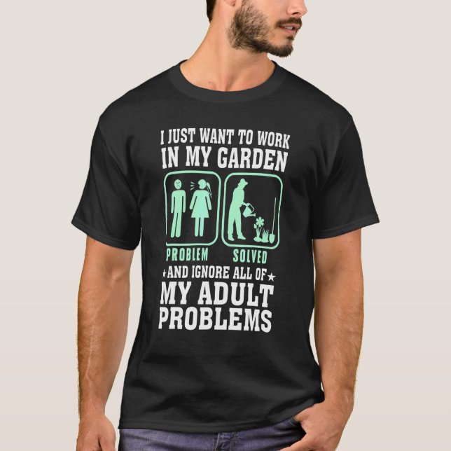 Camiseta Dizendo Jardim Trabalhe No Jardim E Ignore Problem (Frente)