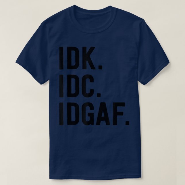 Camiseta Dizer sarcástico de tipo IDK IDC IDGAF (Frente do Design)