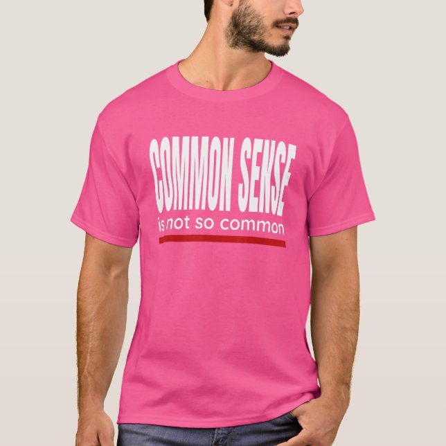 Camiseta Dizer Sentido Comum Não É Tão Comum (Frente)