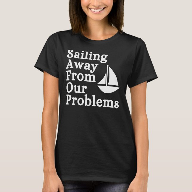 Camiseta Dizer Velejar dos Nossos Problemas Esporta Sarcást (Frente)