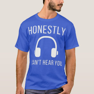 Camiseta DJ Honestamente Eu Não Consigo Ouvir O Fone De Ou