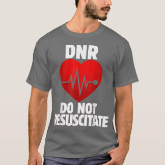 Camiseta DNR Do not Resuscitate shirt for a DNR order 