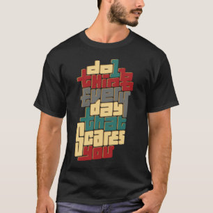 Camiseta Do 1 Thing Every Day That Scares You