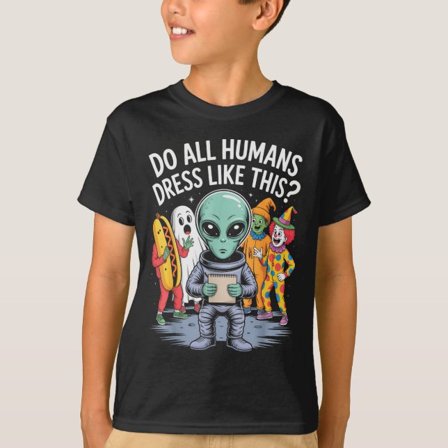 Camiseta Do All Humans Dress Like This_ – Funny Alien Hallo (Frente)