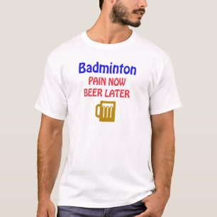 Camiseta Do Badminton da dor cerveja agora mais tarde
