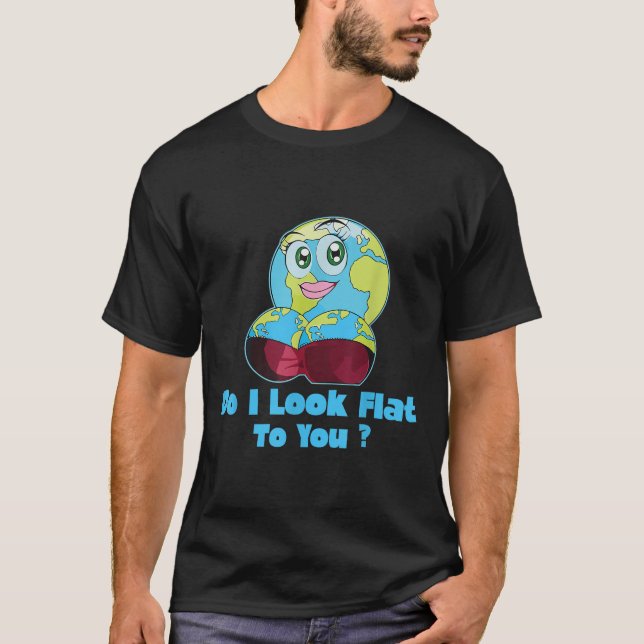 Camiseta Do I Look Flat To You Earth Day Mother Day  (Frente)